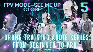 Drone Training Audio Series From Beginner to Pro - Fpv Mode-see Me up Close