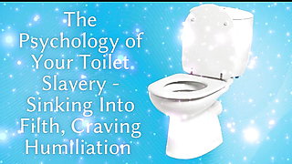 The Psychology of Your Toilet Slavery - Sinking Into Filth, Craving Humiliation