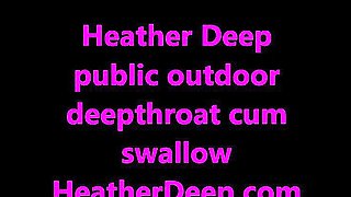 Heather Deep public outdoor deepthroat cum swallow