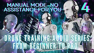 Drone Training Audio Series From Beginner to Pro - Manual Mode-no Assistance for You