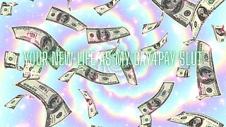 Your New Life as My Gay4pay Slut
