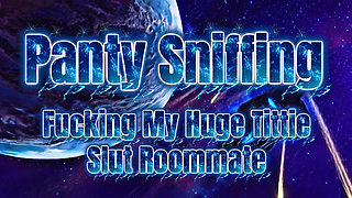 Caught Sniffing Panties and Masturbating by My Roommate